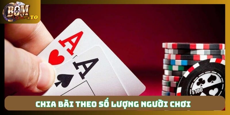 Chia bài theo số lượng người chơi 