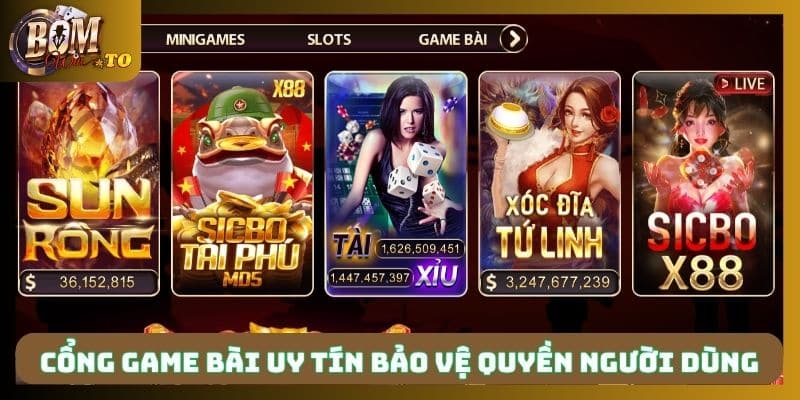 Cổng game bài uy tín bảo vệ quyền người dùng