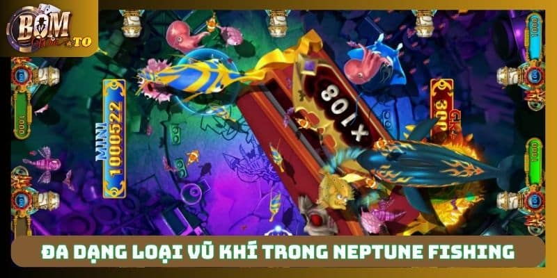 Đa dạng loại vũ khí trong Neptune Fishing