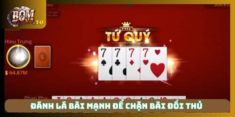 Đánh lá bài mạnh để chặn bài đối thủ