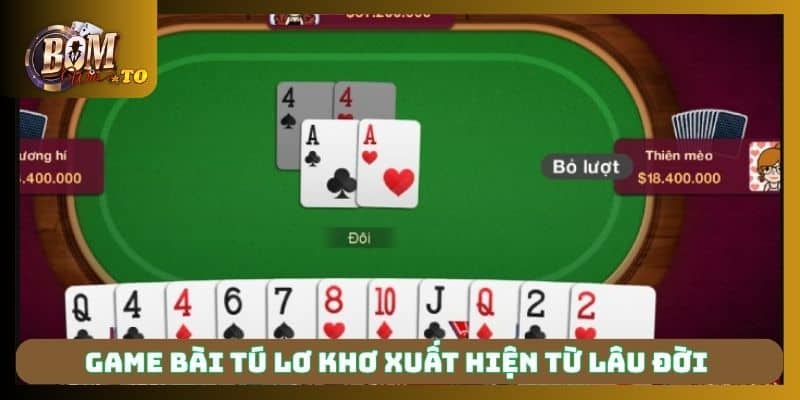 Game bài tú lơ khơ xuất hiện từ lâu đời