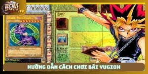 Hướng dẫn cách chơi bài Yugioh