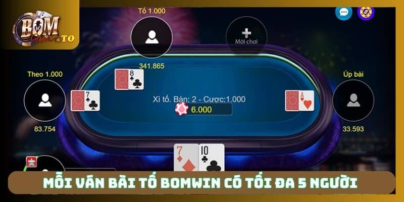 Mỗi ván bài tố Bomwin có tối đa 5 người 