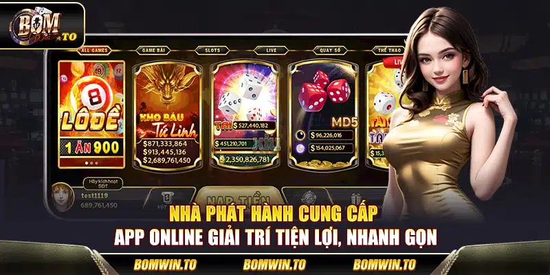 Nhà phát hành cung cấp app online giải trí tiện lợi, nhanh gọn