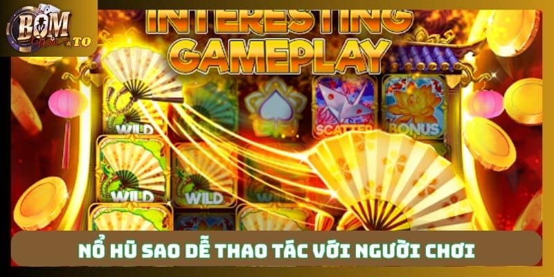 Nổ hũ Sao dễ thao tác với người chơi 