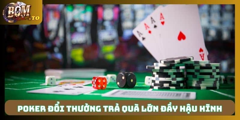 Poker đổi thưởng trả quà lớn đầy hậu hĩnh