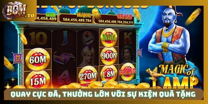 Quay cực đã, thưởng lớn với sự kiện quà tặng 