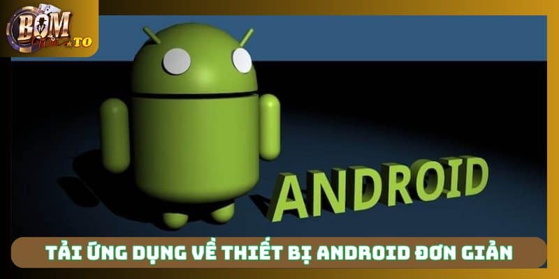 Tải ứng dụng về thiết bị Android đơn giản