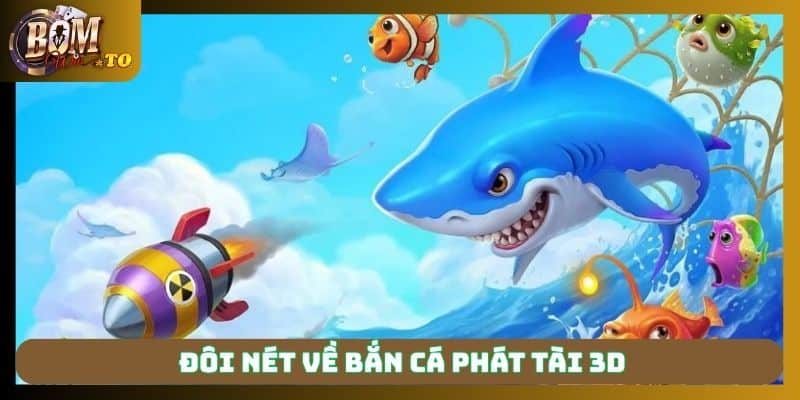 Tổng quan về bắn cá Phát Tài 3D