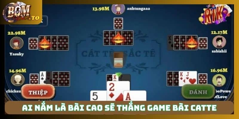 Ai nắm là bài cao sẽ thắng game bài Catte