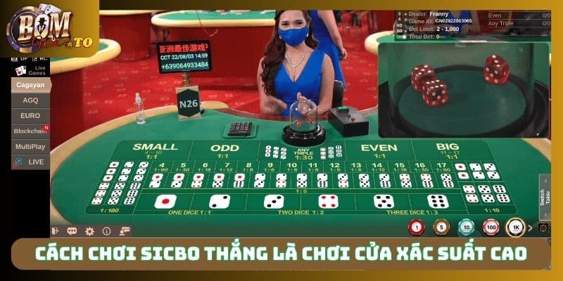 Cách chơi Sicbo thắng là chơi cửa xác suất cao