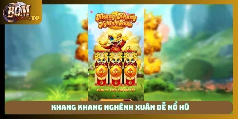 Khang khang nghênh xuân dễ nổ hũ