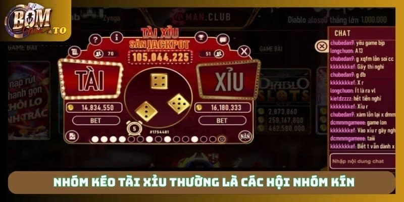 Nhóm kéo tài xỉu thường là các hội nhóm kín
