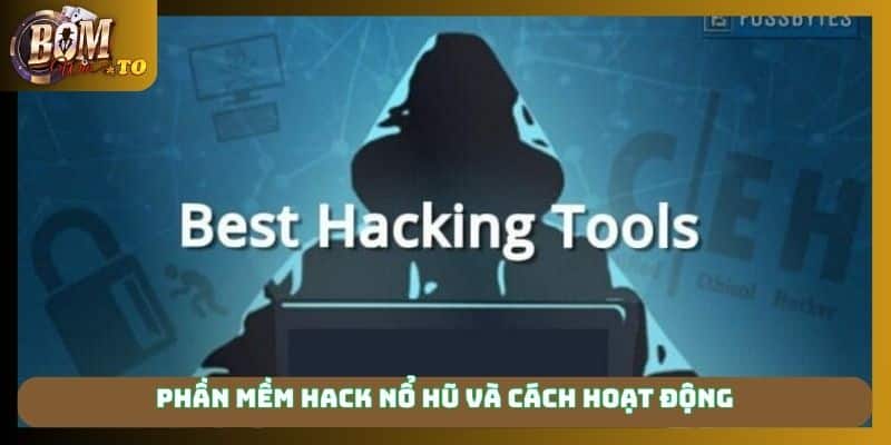 Phần mềm hack nổ hũ và cách hoạt động
