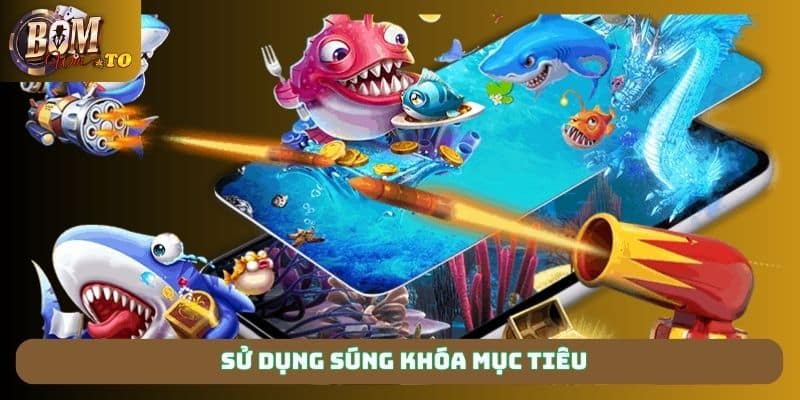 Sử dụng súng khóa mục tiêu