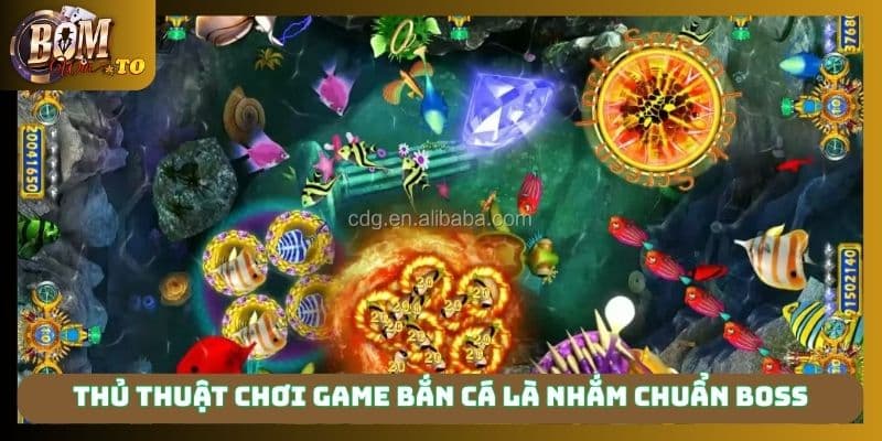 Thủ thuật chơi game bắn cá là nhắm chuẩn boss