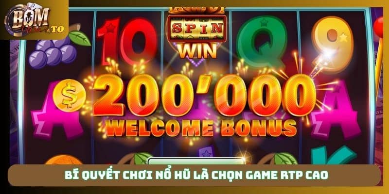 Bí quyết chơi nổ hũ là chọn game RTP cao