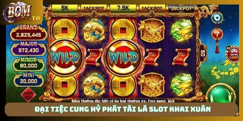 Đại tiệc cung hỷ phát tài là slot khai xuân