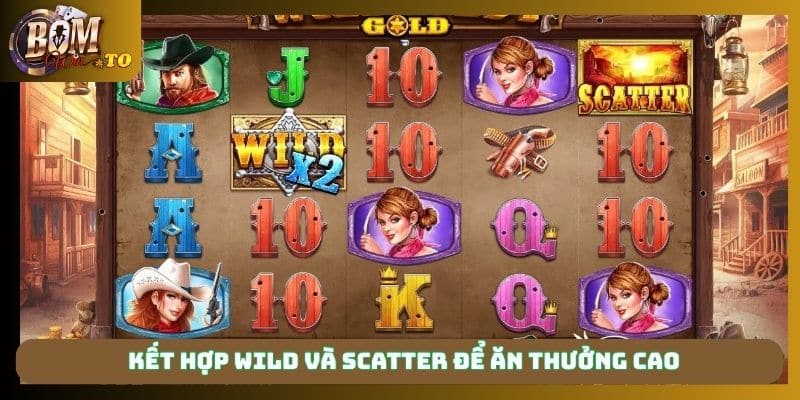 Kết hợp Wild và Scatter để ăn thưởng cao