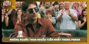 Những người thua nhiều tiền nhất trong Poker
