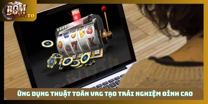 Ứng dụng thuật toán VRG tạo trải nghiệm đỉnh cao